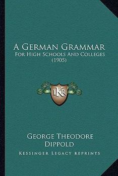 Paperback A German Grammar: For High Schools And Colleges (1905) Book