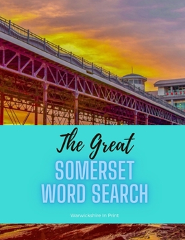 The Somerset Word Search: 68 fun word search puzzles - ideal gift idea for word search fans from Somerset and those who love the County includin
