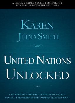 Paperback United Nations Unlocked: The Missing Link the UN Needs to Tackle Global Terrorism and the Coming Tech Tsunami Book