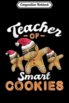 Composition Notebook: Teacher of Smart Cookies Dabbing Gingerbread Christmas  Journal/Notebook Blank Lined Ruled 6x9 100 Pages