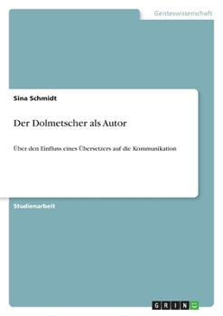Paperback Der Dolmetscher als Autor: Über den Einfluss eines Übersetzers auf die Kommunikation [German] Book