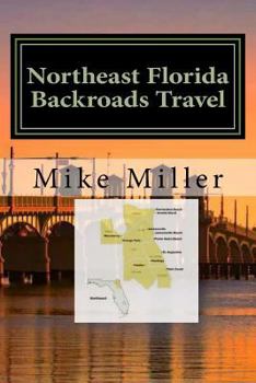 Paperback Northeast Florida Backroads Travel: Day Trips Off The Beaten Path Book