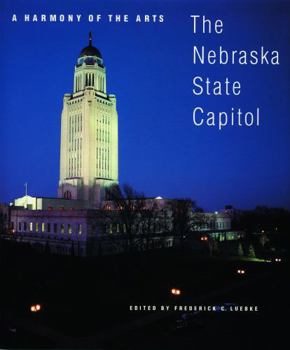 A Harmony of the Arts: The Nebraska State Capitol (Great Plains Photography Series)