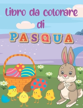 Paperback Libro da colorare di Pasqua: Libro da colorare di Pasqua per bambini da 2 a 8 anni [Italian] Book