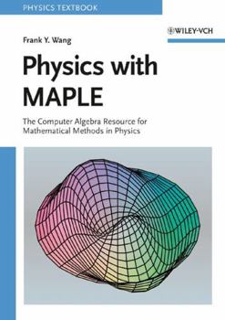 Paperback Physics with MAPLE: The Computer Algebra Resource for Mathematical Methods in Physics Book