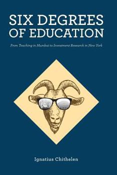 Paperback Six Degrees of Education: From Teaching in Mumbai to Investment Research in New York Book