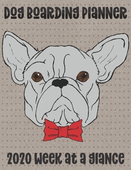 Paperback Dog Boarding Planner: 2020 Week at a Glance French Bulldog Book