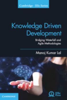 Knowledge Driven Development: Bridging Waterfall and Agile Methodologies - Book  of the Cambridge IISc