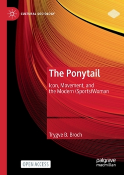 Paperback The Ponytail: Icon, Movement, and the Modern (Sports)Woman Book