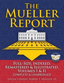 Paperback The Mueller Report: Full-Size, Indexed, Remastered & Illustrated, Volumes I & II, Complete & Unabridged: Includes All-New Index of Over 10 Book