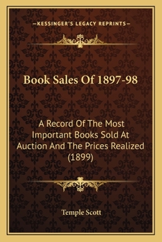 Paperback Book Sales Of 1897-98: A Record Of The Most Important Books Sold At Auction And The Prices Realized (1899) Book