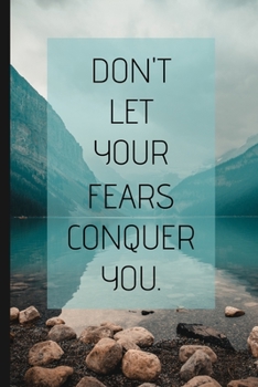 Paperback Don't Let Your Fears Conquer You.: Inspiring Motivational Small Lined Notebook / Journal for Men and Women Book