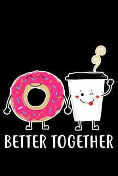 Paperback Better Together: 6x9 Notebook, Ruled, Funny Valentines Notepad, Memory Journal, Keepsake Book, Coffee and Doughnuts, Gag Diary for Coup Book