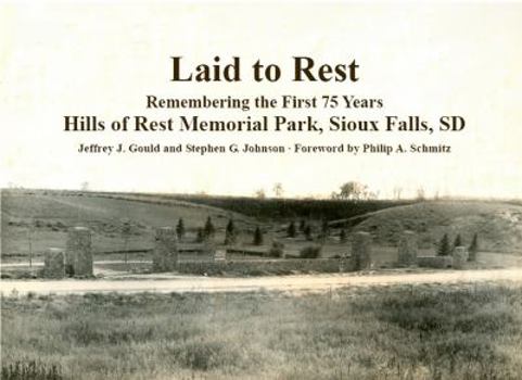 Laid to Rest: Remembering the First 75 Years, Hills of Rest Memorial Park, Sioux Falls, SD
