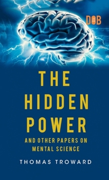Hardcover The Hidden Power And Other Papers upon Mental Science Book