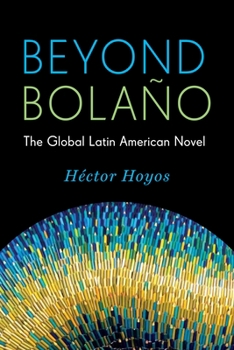 Paperback Beyond Bolaño: The Global Latin American Novel Book