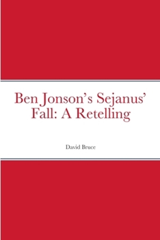 Ben Jonson’s Sejanus’ Fall: A Retelling