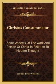 Paperback Christus Consummator: Some Aspects Of The Work And Person Of Christ In Relation To Modern Thought Book