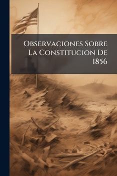 Paperback Observaciones Sobre La Constitucion De 1856: Necesidad De Su Reforma [Spanish] Book