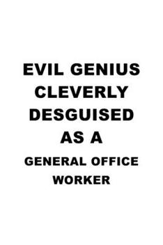 Paperback Evil Genius Cleverly Desguised As A General Office Worker: Unique General Office Worker Notebook, Journal Gift, Diary, Doodle Gift or Notebook - 6 x 9 Book
