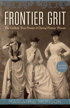 Paperback Frontier Grit, Revised Edition: The Unlikely True Stories of Daring Pioneer Women Book