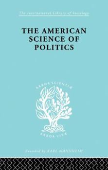 Paperback The American Science of Politics: Its Origins and Conditions Book