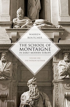 Paperback The School of Montaigne in Early Modern Europe: Volume One: The Patron Author Book