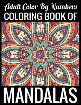 Adult Color By Numbers Coloring Book of Mandalas: Adult Coloring Book 100 Mandala Images Stress Management Coloring Book For Relaxation, Meditation, Happiness and Relief & Art Color Therapy