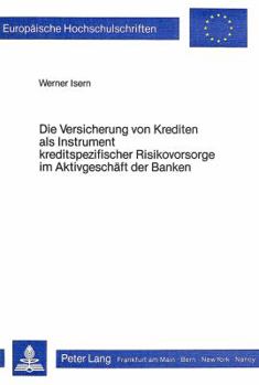 Die Versicherung Von Krediten ALS Instrument Kreditspezifischer Risikovorsorge Im Aktivgeschaeft Der Banken: Eine Theoretische Analyse Der Bilanzielle