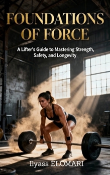 Paperback Foundations of Force: A Practical Guide to Strength, Stability, and Safe Training Book