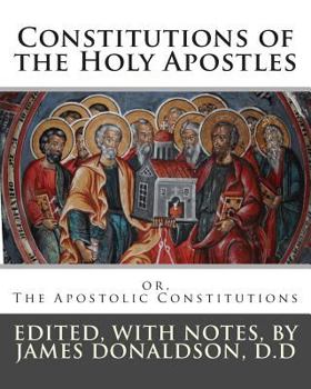 Paperback Constitutions of the Holy Apostles: or, The Apostolic Constitutions Book