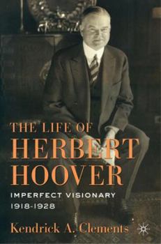 Hardcover The Life of Herbert Hoover: Imperfect Visionary, 1918-1928 Book