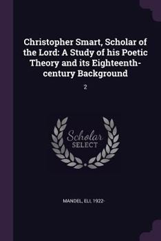 Paperback Christopher Smart, Scholar of the Lord: A Study of his Poetic Theory and its Eighteenth-century Background: 2 Book