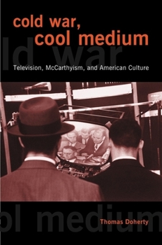 Hardcover Cold War, Cool Medium: Television, McCarthyism, and American Culture Book