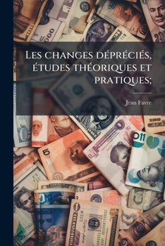 Paperback Les changes dépréciés, études théoriques et pratiques; [French] Book