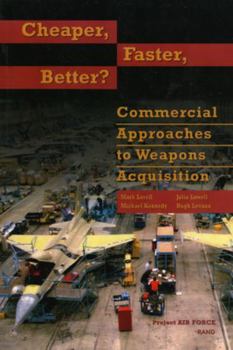 Paperback Cheaper, Faster, Better: Commerical Approaches to Weapons Acquisiton Book