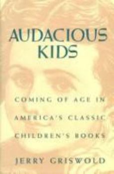 Hardcover Audacious Kids: Coming of Age in America's Classic Children's Books Book