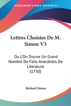 Paperback Lettres Choisies De M. Simon V3: Ou L'On Trouve Un Grand Nombre De Faits Anecdotes De Literature (1730) [French] Book