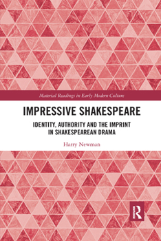 Paperback Impressive Shakespeare: Identity, Authority and the Imprint in Shakespearean Drama Book