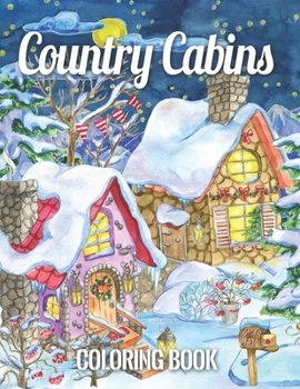 Paperback Country Cabins Coloring Book: Cabin Life Coloring Book: An Adult Coloring Book Doodle Houses with Cute Homes, Rustic Cabins, Beautiful Landscapes, A Book