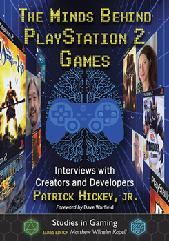 The Minds Behind PlayStation 2 Games: Interviews with Creators and Developers - Book  of the Minds Behind the Games