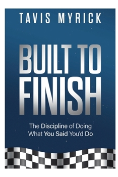 Paperback Built to Finish: The Discipline of Doing What You Said You’d Do Book