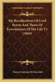 My Recollections Of Lord Byron And Those Of Eyewitnesses Of His Life V1