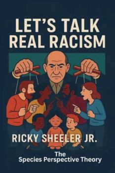 Paperback Let's Talk Real Racism: The Species Perspective Theory Book