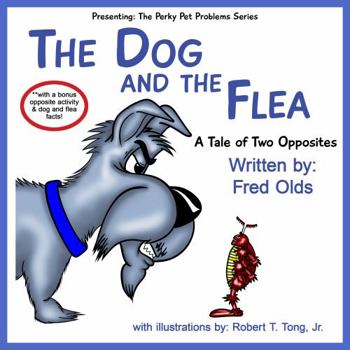 Paperback The Dog and the Flea: A Tale of Two Opposites (Perky Pet Problems) Book