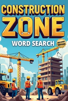 Paperback Construction Zone Word Search (Second Edition): 50 Exciting Puzzles for Future Builders & Engineers plus 10 Bonus Coloring Pages! Book