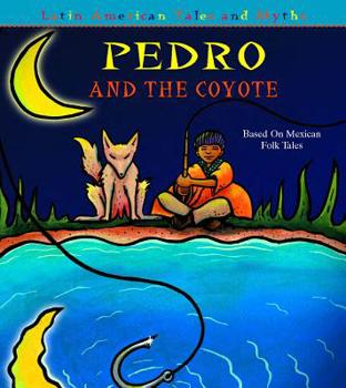Hardcover Pedro And the Coyote: Based on Mexican Folktales (Latin American Tales and Myths) Book