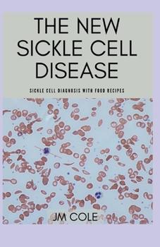 The New Sickle Cell Disease: Sickle Cell Diagnosis with Food Recipes