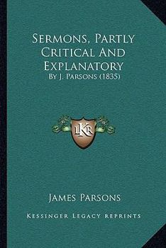 Paperback Sermons, Partly Critical And Explanatory: By J. Parsons (1835) Book