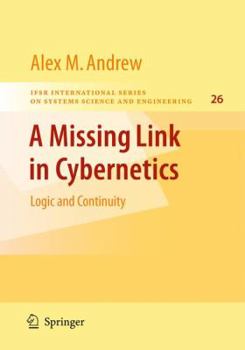 Hardcover A Missing Link in Cybernetics: Logic and Continuity Book